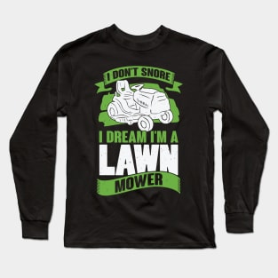 I Don't Snore I Dream I'm A Lawn Mower Long Sleeve T-Shirt